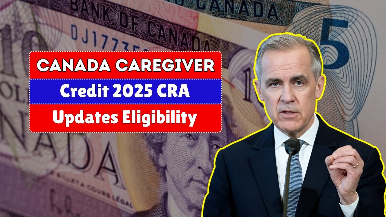 Canada Caregiver Credit 2025 CRA Updates Eligibility & Payment Amount ($2,616 to $8,375)