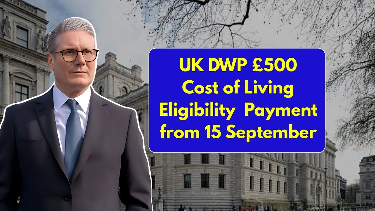 UK DWP £500 Cost of Living Payment 2025 Eligibility and Payment Dates from 15 September